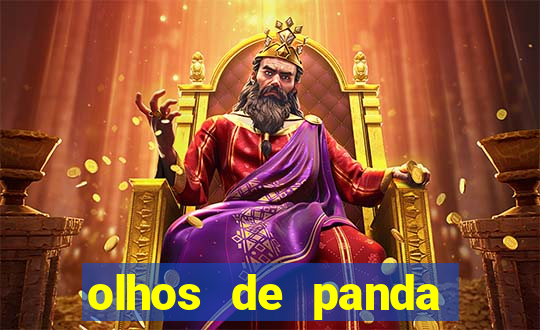 olhos de panda trauma olhos de panda significado